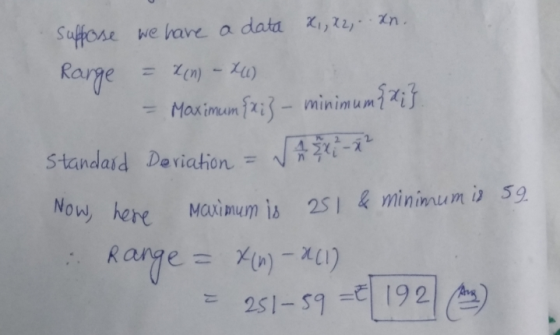 suppose we have a data X1, X2,. xn. Range = x(n) - X4) = Maximum {xi 3 - minimum{x;} Standard Deriation = A x - x 2 Now, here
