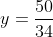 y=\frac{50}{34}