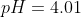 pH =4.01