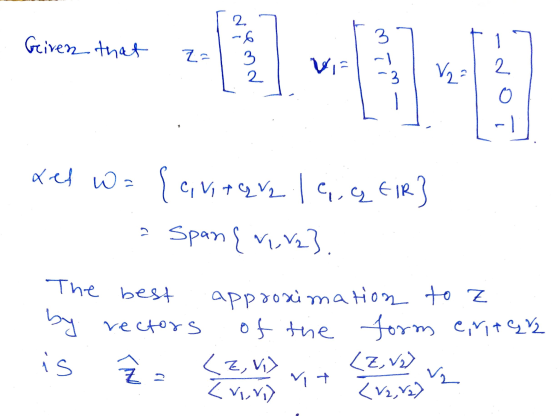 2. -6 Given that Z= il-13-1 O -l xel W = {ci viteve 19, GEIR} - Span { vra}. The best by rectors is approximation to Z of the