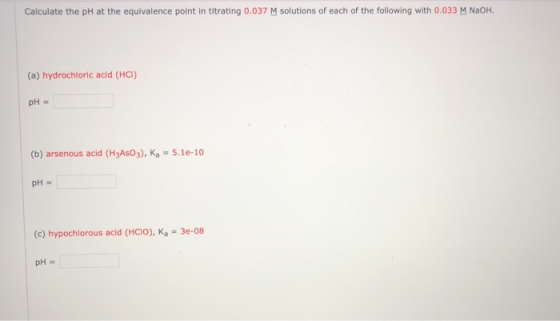 Calculate the pH at the equivalence point in titrating 0.037 M solutions of each of the following with 0.033 M NaOH. (a) hydr