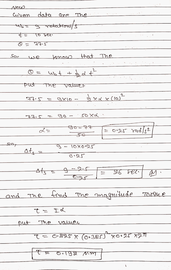 Now Given data are The tog rotations/s t = To see. 0 = 77.5 Sor we know that The © = Wot + obať put the valuel 47 = 9X10 - s