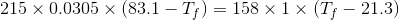 215\times0.0305\times(83.1-T_{f}) =158\times1\times(T_{f}-21.3)