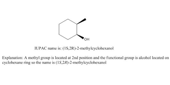 VOH IUPAC name is: (15,2R)-2-methylcyclohexanol Explanation: A methyl group is located at 2nd position and the functional gro
