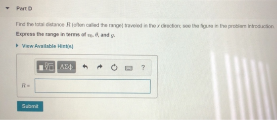 Part D Find the total distance R (often called the range) traveled in the x direction; see the figure in the problem introduc