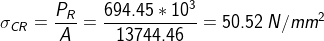 \sigma _{CR}=\frac{P_{R}}{A}=\frac{694.45*10^3}{13744.46}=50.52\: N/mm^2