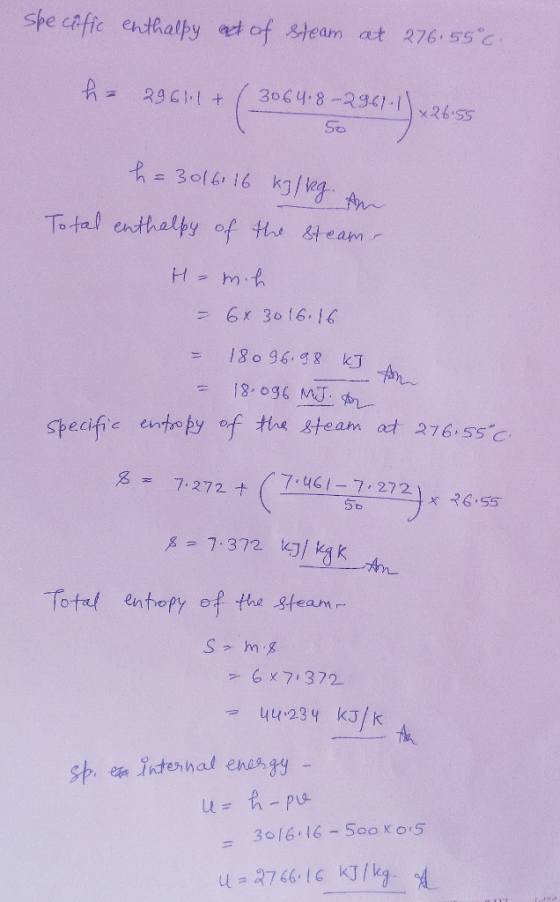 Specific enthalpy ext of steam at 276.55°c. ha 2964+ (30648 –29411) weds = 296.1 + ( 3064.8-2961.11 1 x26.55 50 h = 3016116 k