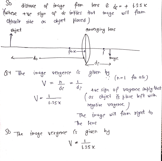 will So distance of image from lens tens ½ dp = + 1.25* (where the sign of de implies that image from Opbosit side placed ) c