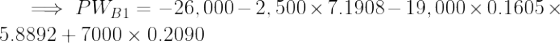 \large \implies PW_{B1} = -26,000 - 2,500 \times 7.1908 -19,000\times 0.1605 \times 5.8892 +7000\times 0.2090