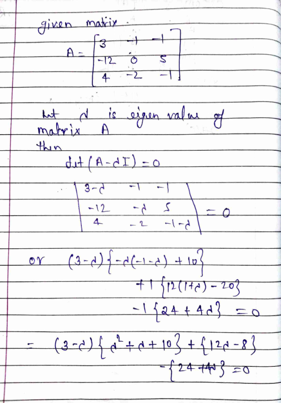given matrix 3 - न2 4. -2 ड। - but N is eigen value of thin ___dat / A - CT) -0 13- - - -12 - 0 4 - - - oy__(3-4) -d(-1=a.) +