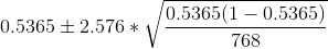 0.5365 \pm 2.576*\sqrt{\frac{0.5365(1-0.5365)}{768}}