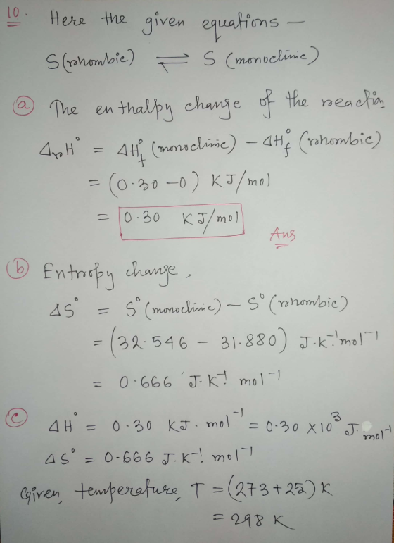 10. Here the given equations - Scrohombie) F S (monoclinie) @ The enthalpy change of the reaction ApH = 4th (mons clime) - St