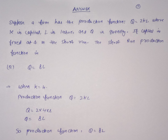 ANSWER suppose a firm has the production functions Q = 242, where k is capital, L is labor, and Q in quantity. If capital is
