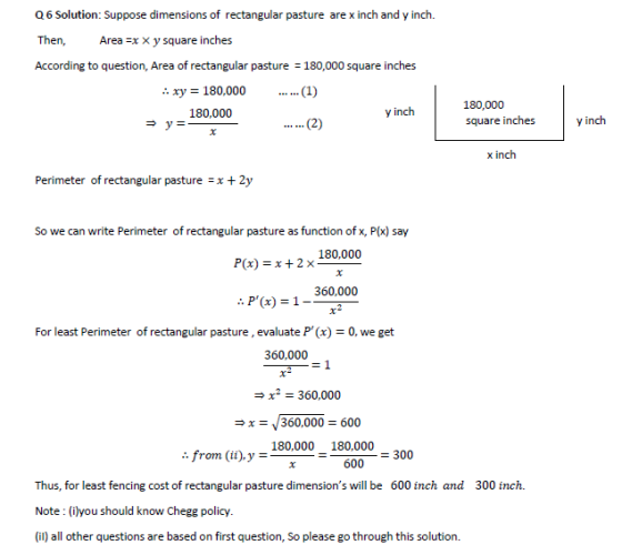 Q6 Solution: Suppose dimensions of rectangular pasture are x inch and y inch. Then, Area =x x y square inches According to qu