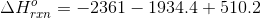 ΔΗ =-2361 – 1934.4 + 510.2