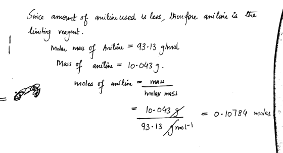 Suice amount of aniline used is less, Ituefore aniline is the limiting reagent. - - Molar mass of Aniline = 93.13 g/mol mass