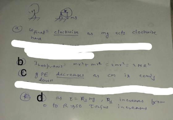 P mg @ w o final = clockwise acto clockwise mg here mrzt mre - 2 mo2= 2MR? I hoop, ands decreased © g PE cm comis down d as