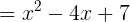 \large =x^2-4x+7