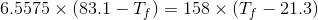 6.5575\times(83.1-T_{f}) =158\times(T_{f}-21.3)