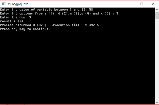 DAChegglq6.exe Enter the value of variable between 1 and 99: 58 Enter the options from a (1), d (2),m (3),s (4) and x (5)3 En