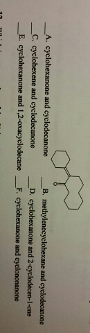 A. cycloh and cyclodecanone B. methylenecyclohexan