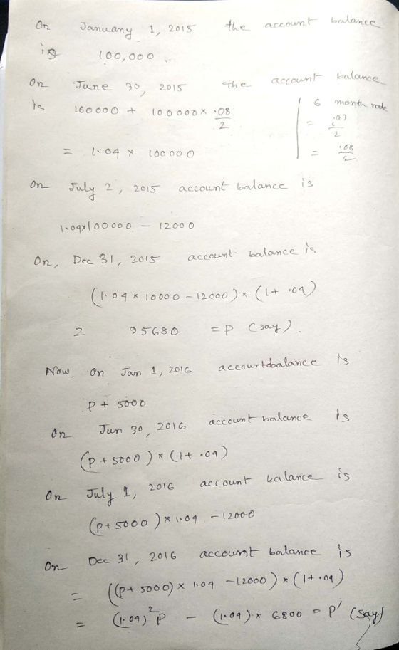 On Januany 1, 2015 the account balance is 100,000 In account balance June 30, 2015 - 6 month rate 100 000 + 100 000X 08 = 204