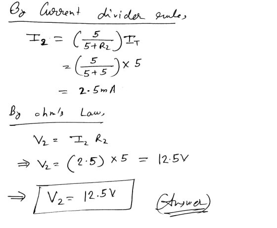 By Current divider enles I2 = ( 3 ) It 26.95 )x x 5 2.5mA By chas رسما V2 z Iz Rz >> V22 12.5% Vzz (2.5) *5 > V2= 12.51 Answ