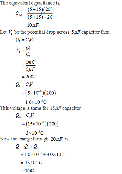 The equivalent capacitance is, (5+15) (20) (5+15)+20 10uF Let be the potential drop across 5 F capacitor then. C1 lmC SuF 2