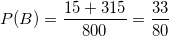 \small P(B)=\frac{15+315}{800}=\frac{33}{80}