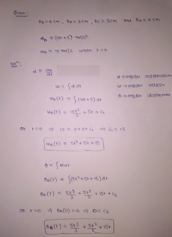 Given : RB = 4cm, Ro=3cm RC=5cm and RA= 4cm 1 = (10r75) rad/s² WA = 15 rods when to Sol d = do at dangolar accelarahon W - an