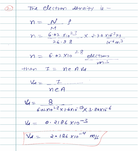The electron density is - n = N S ne 6.02.X1025 x 2.70 X103ks 26.98 10-6m3 n = 6.02 X10 28 electory m3 then I = ne Avd - Va=