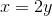 x=2y