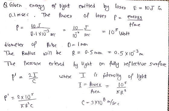 & Given energy of light O.Im sec . The Power E = 105 in emitted by laser of loses p = energy, time P = 10J J 0.1 X10 sec 10 1