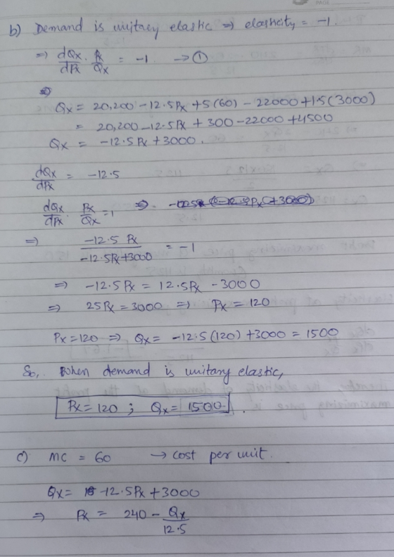 PAG b) Demand is witaey elastic ») elocity तार कर Ox = 20,200 -12.5px +5 (60) 22000 +1:5(3000) 20,200 -12.5x + 300-22000 +45o