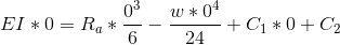 EI*0=R_a*\frac{0^3}{6}-\frac{w*0^4}{24}+C_1*0+C_2