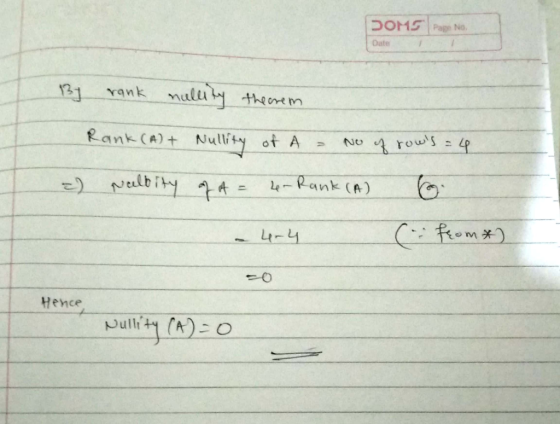 DOM5 Page No. Date 3 rank nullity theorem Rank (A)+ Nullity of A = No of rows = 4 2) Naelbity 74 - 2- Rank (A) - 4.4 ( from