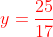 {\color{red} y=\frac{25}{17}}