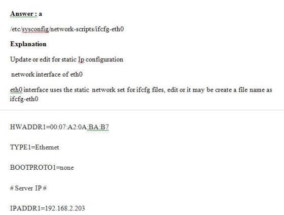 Answer:a /etc/sysconfig/network-scripts/ifcfg-eth0 Explanation Update or edit for static Ip configuration network interface o