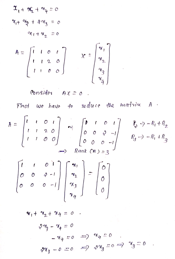 X, + + 14 = 0 X1+ Huy + op Mg = 0 21+ W50 Ar Tiro.7 x consider AX=0 First we have to reduce the matrine A. Tiroi? Hii 201 Ti0