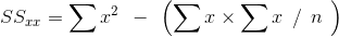 SS_{xx}=\sum x^{2} \: \: -\: \: \left ( \sum x\times \sum x \: \: /\: \: n\: \: \right )