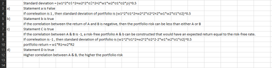 3 a) 4 5 b) 7 C) 8 9 Standard deviation = (w1^2*01^2+w2^2*62^2+2*w1*w2*1*62*p)^0.5 Statement a is False If correleation is 1,