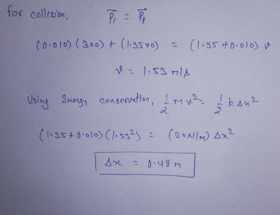 for collision. Po (0.010) (300) + (1.9500) = (1.95 +0.010) da 1.53 mis Using energy conservation, I mu k an? (1195+ 0.010) (1