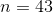 n = 43
