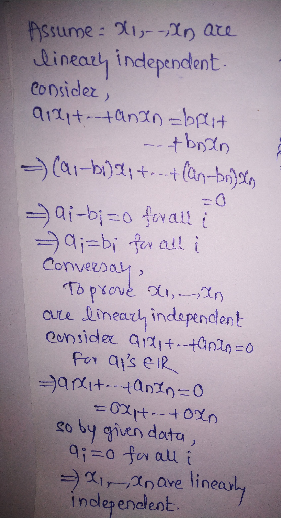Assume 2 - Xn are lineary independent consider, aixit-tanan=bplit --tbran - Cai-b)x1+ + (an-brilan - ai-b;=0 forall i -9;=bi