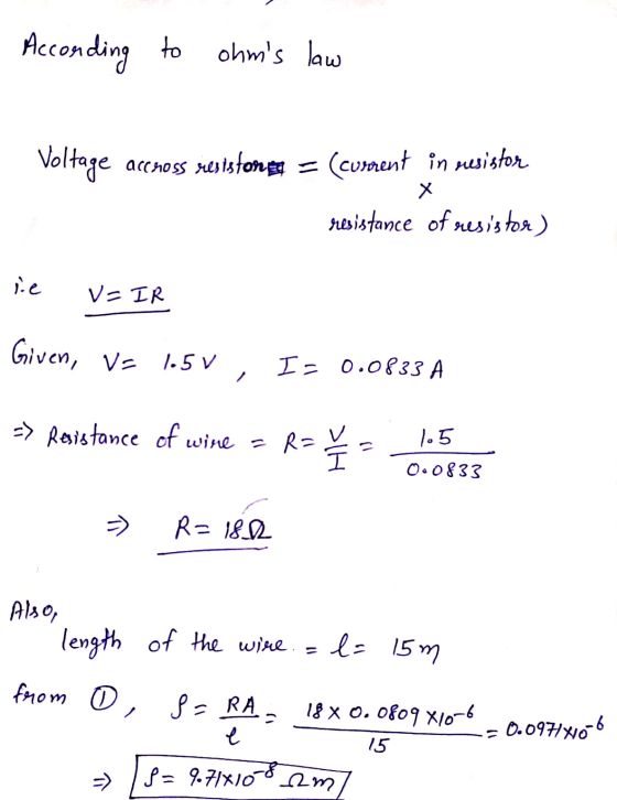 According to ohms law Voltage accross resistonga = (current in resistor Х resistance of resistor) v=IR Given, v= 1.5v I= 0.0