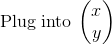 \mathrm{Plug\:into\:}\begin{pmatrix}x\\ y\end{pmatrix}