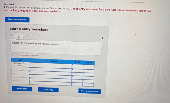 Required: 1. Record the necessary closing entries at December 31, 2021. (If no entry is required for a particular transaction
