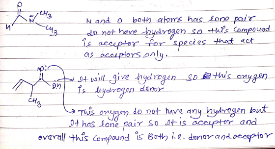 N and o both atoms has lone pair do not have hydrogen so this compound TE acceptor for species that act las acceptors only. t