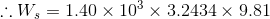 \therefore W_{s}=1.40\times10^{3}\times3.2434\times9.81