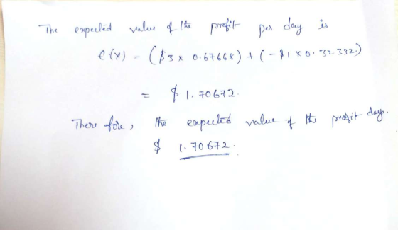 The expected value of the profil e(x) - ($3* 0.67668) + (-81X0.32.392) = $1.70672 There fore, the expected value of the profi